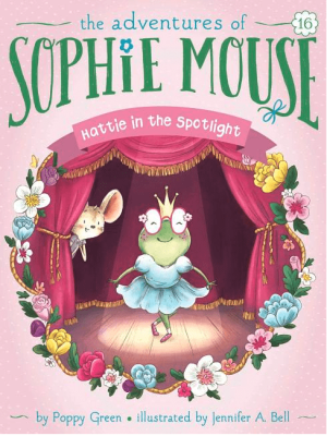 Hattie in the Spotlight (Adventures of Sophie Mouse #16)