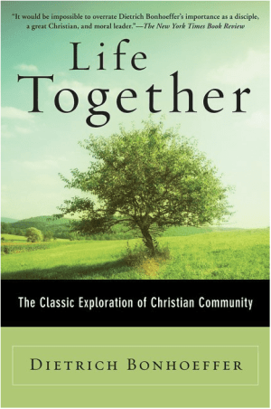 Life Together: The Classic Exploration of Christian Community