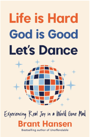 Life Is Hard. God Is Good. Let's Dance. : Experiencing Real Joy in a World Gone Mad