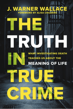 The Truth in True Crime: What Investigating Death Teaches Us about the Meaning of Life